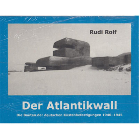 Rolf Der Atlantikwall. Die Bauten der deutschen Küstenbefestigung
