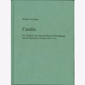 Kohlhaas Candia Tragödie abendländischen Verteidigung Nachspiel Morea 1645-1714