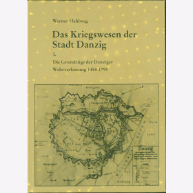 Hahlweg Kriegswesen der Stadt Danzig Grundzüge Wehrfassung 1454-1793