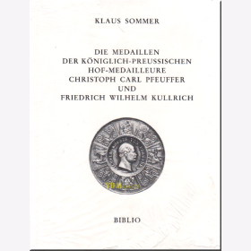 Sommer - Die Medaillen der Königlich-Preussischen Hof-Medailleure Christoph Carl Pfeuffer und Friedrich Wilhelm Kullrich