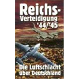 Reichsverteidigung 44/45 - Die Luftschlacht über Deutschland