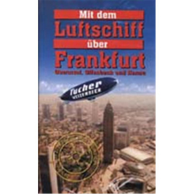 Mit dem Luftschiff über Frankfurt, Oberursel, Offenbach u. Hanau