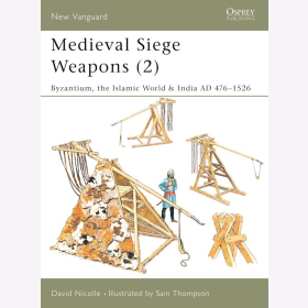 Medieval Siege Weapons (2) : Byzantium, the Islamic World & India AD 476-1526 Osprey (NVG Nr. 69)