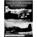 The A-1 Skyraider in Vietnam - The Spad´s Last War