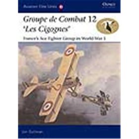 Osprey Aviation Elite Groupe de Combat 12, "Les Cigognes", Frances Ace Fighter Group in World War 1 (Aviation Elite 18)