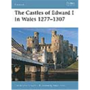 The Castles of Edward I in Wales 1277–1307 Osprey...